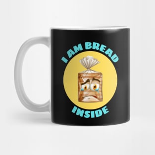 I Am Bread Inside | Bread Pun Mug